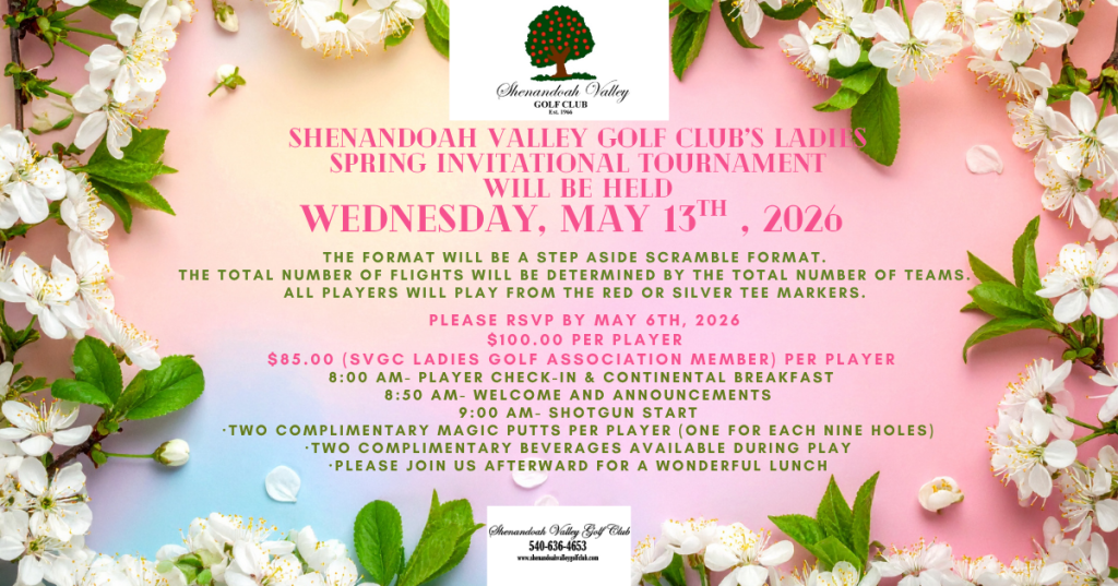 Shenandoah Valley Golf Club’s Ladies Spring Invitational tournament will be held Wednesday, May 13TH , 2026.